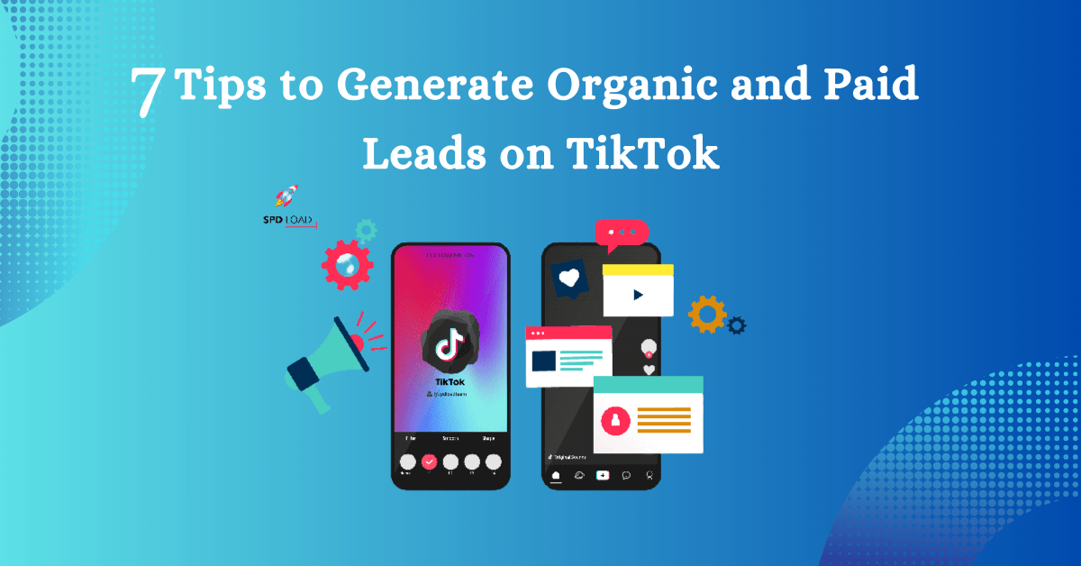 7 Tips to Generate Organic and Paid Leads on TikTok-min